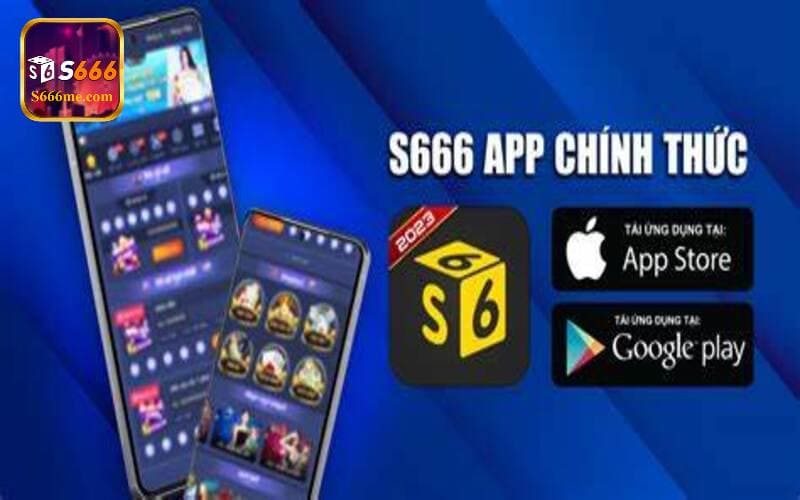 Tải app S666 hỗ trợ đa hệ điều hành cho người chơi